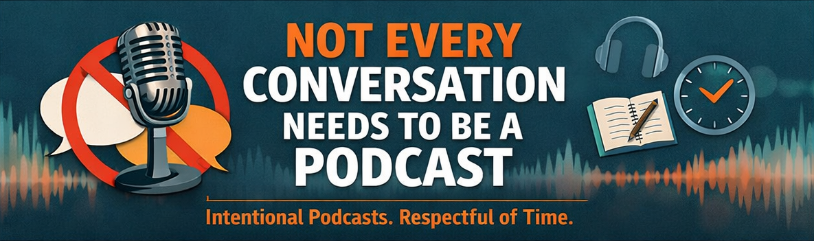 Not EVERY Conversation Needs to Be a Podcast banner